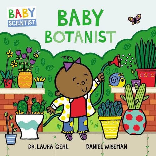 Baby Botanist (Baby Scientist #3) book cover by Dr. Laura Gehl