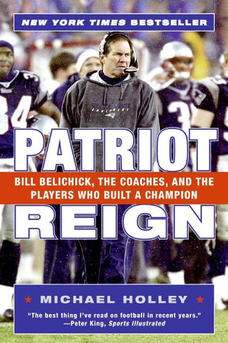 Patriot Reign: Bill Belichick, the Coaches, and the Players Who Built a Champion book cover by Michael Holley