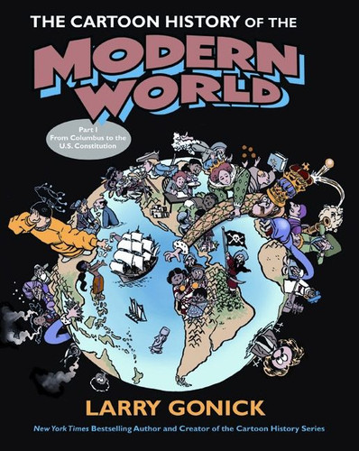 The Cartoon History of the Modern World Part 1: From Columbus to the U.S. Constitution (Cartoon Guide Series #11) book cover by Larry Gonick