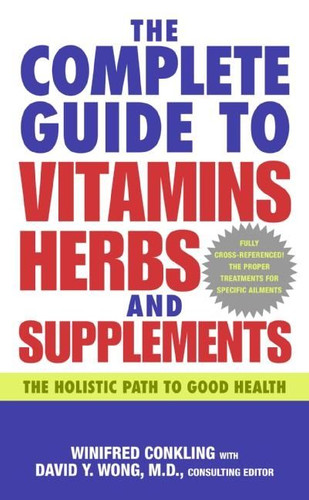 The Complete Guide to Vitamins, Herbs, and Supplements: The Holistic Path to Good Health book cover by Winifred Conkling, David Y. Wong, M.D.