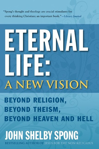 Eternal Life: A New Vision: Beyond Religion, Beyond Theism, Beyond Heaven and Hell book cover by John Shelby Spong