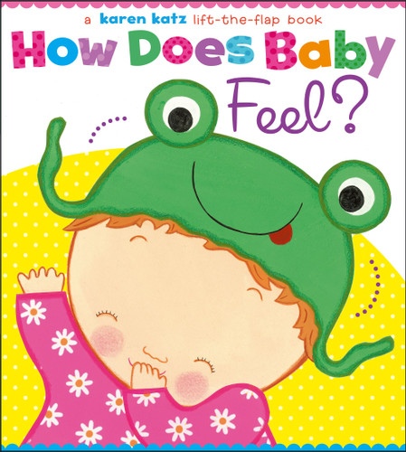How Does Baby Feel?: A Karen Katz Lift-the-Flap Book book cover by Karen Katz