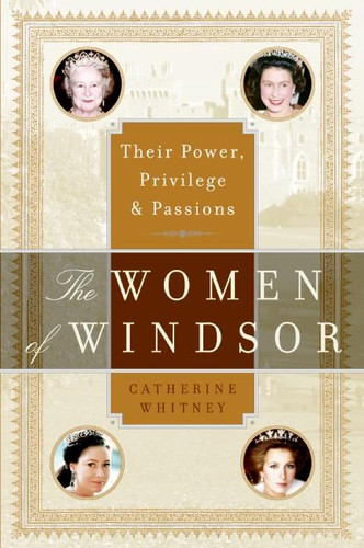 The Women of Windsor: Their Power, Privilege, and Passions book cover by Catherine Whitney
