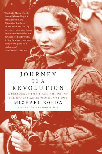 Journey to a Revolution: A Personal Memoir and History of the Hungarian Revolution of 1956 book cover by Michael Korda