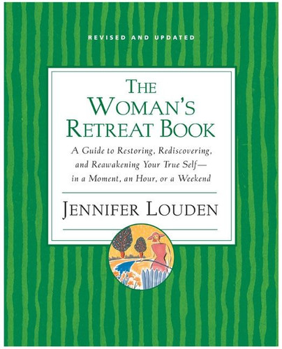 Woman's Retreat Book: A Guide to Restoring, Rediscovering and Reawakening Your True Self --In a Moment, An Hour, Or a Weekend book cover by Jennifer Louden