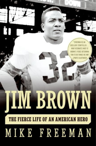 Jim Brown: The Fierce Life of an American Hero book cover by Mike Freeman