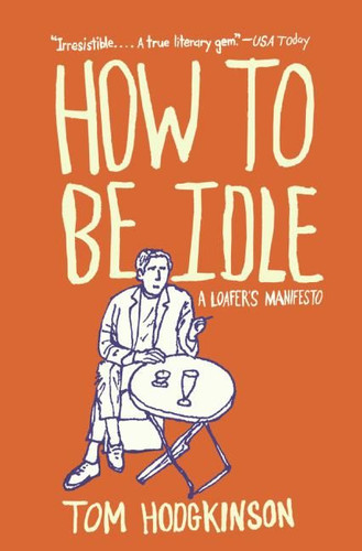 How to Be Idle: A Loafer's Manifesto book cover by Tom Hodgkinson