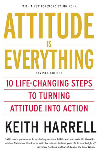 Attitude is Everything Rev Ed: 10 Life-Changing Steps to Turning Attitude into Action book cover by Keith Harrell