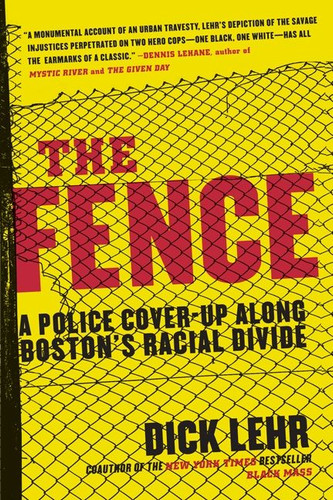 The Fence: A Police Cover-up Along Boston's Racial Divide book cover by Dick Lehr