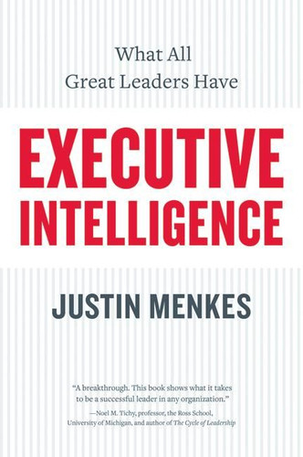 Executive Intelligence: What All Great Leaders Have book cover by Justin Menkes