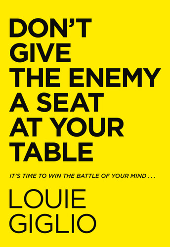 Don't Give the Enemy a Seat at Your Table: It's Time to Win the Battle of Your Mind... book cover by Louie Giglio