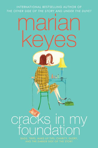 Cracks in My Foundation: Bags, Trips, Make-up Tips, Charity, Glory, and the Darker Side of the Story: Essays and Stories by Marian Keyes book cover by Marian Keyes