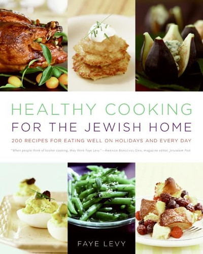 Healthy Cooking for the Jewish Home: 200 Recipes for Eating Well on Holidays and Every Day book cover by Faye Levy