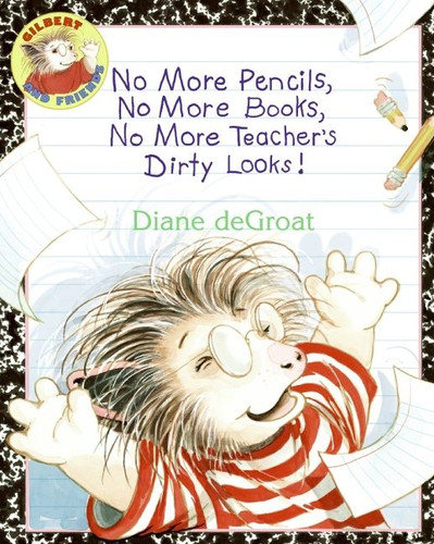 No More Pencils, No More Books, No More Teacher's Dirty Looks! (Gilbert) book cover by Diane DeGroat