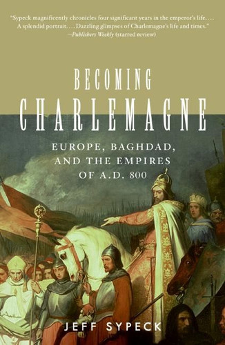 Becoming Charlemagne: Europe, Baghdad, and the Empires of A.D. 800 book cover by Jeff Sypeck