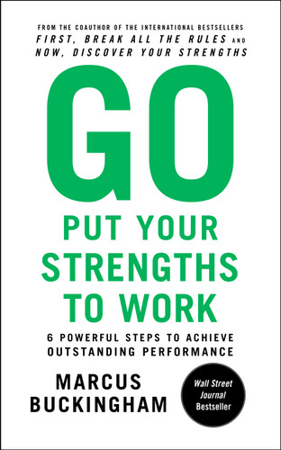 Go Put Your Strengths to Work: 6 Powerful Steps to Achieve Outstanding Performance book cover by Marcus Buckingham