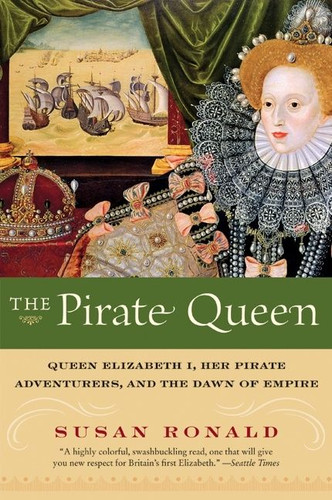 The Pirate Queen: Queen Elizabeth I, Her Pirate Adventurers, and the Dawn of Empire book cover by Susan Ronald