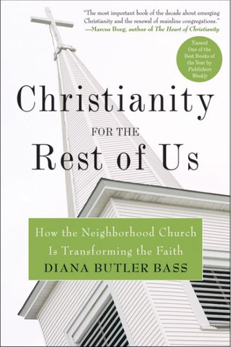 Christianity for the Rest of Us: How the Neighborhood Church Is Transforming the Faith book cover by Diana Butler Bass