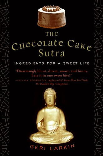 The Chocolate Cake Sutra: Ingredients for a Sweet Life book cover by Geri Larkin