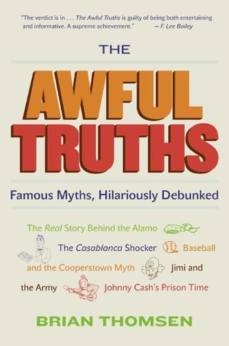 The Awful Truths: Famous Myths, Hilariously Debunked book cover by Brian M. Thomsen