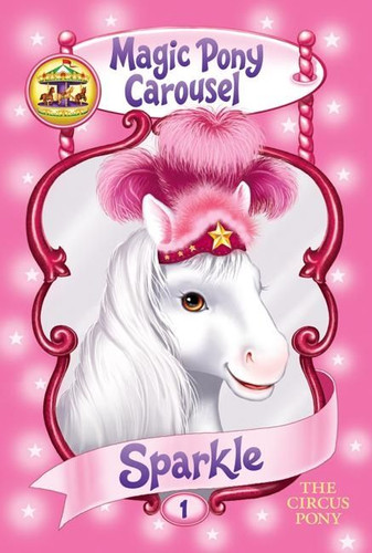 Magic Pony Carousel #1: Sparkle the Circus Pony (Magic Pony Carousel #1) book cover by Poppy Shire