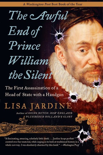 The Awful End of Prince William the Silent: The First Assassination of a Head of State with a Handgun (Making History #4) book cover by Lisa Jardine
