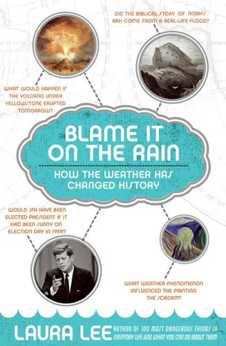 Blame It on the Rain: How the Weather Has Changed History book cover by Laura Lee