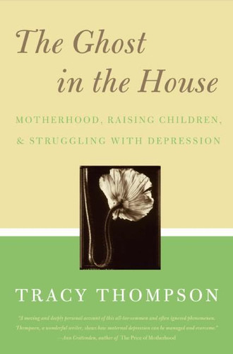 The Ghost in the House: Real Mothers Talk About Maternal Depression, Raising Children, and How They Cope book cover by Tracy Thompson