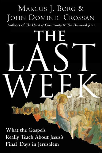 The Last Week: What the Gospels Really Teach About Jesus's Final Days in Jerusalem book cover by Marcus J. Borg, John Dominic Crossan