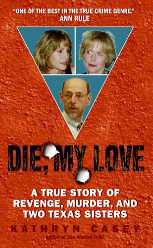 Die, My Love: A True Story of Revenge, Murder, and Two Texas Sisters book cover by Kathryn Casey