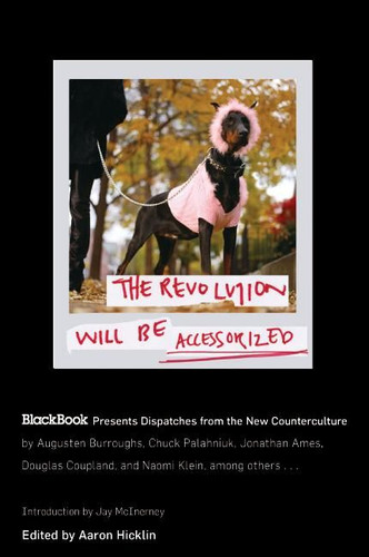 The Revolution Will Be Accessorized: BlackBook Presents Dispatches from the New Counterculture book cover by Aaron Hicklin