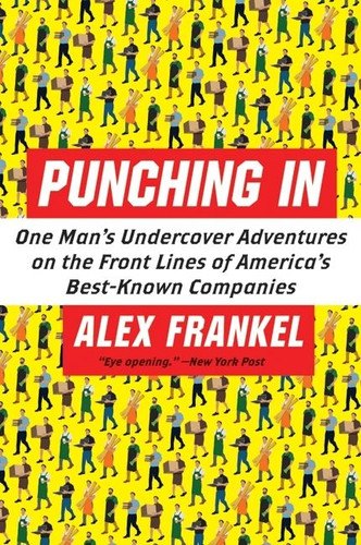 Punching In: One Man's Undercover Adventures on the Front Lines of America's Best-Known Companies book cover by Alex Frankel