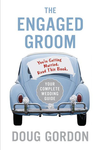 The Engaged Groom: You're Getting Married. Read this Book. book cover by Doug Gordon
