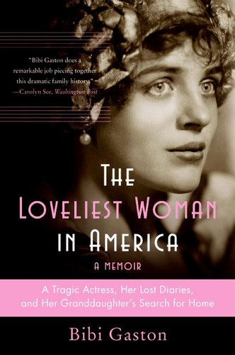 The Loveliest Woman in America: A Tragic Actress, Her Lost Diaries, and Her Granddaughter's Search for Home book cover by Bibi Gaston