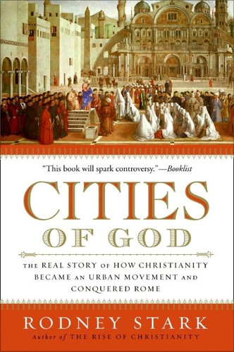 Cities of God: The Real Story of How Christianity Became an Urban Movement and Conquered Rome book cover by Rodney Stark