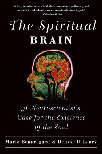 The Spiritual Brain: A Neuroscientist's Case for the Existence of the Soul book cover by Mario Beauregard, Denyse O'Leary