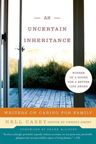 An Uncertain Inheritance: Writers on Caring for Family book cover by Nell Casey