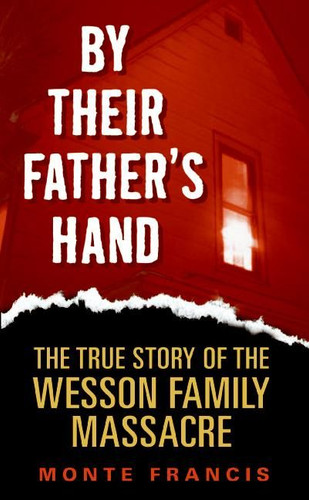 By Their Father's Hand: The True Story of the Wesson Family Massacre book cover by Monte Francis