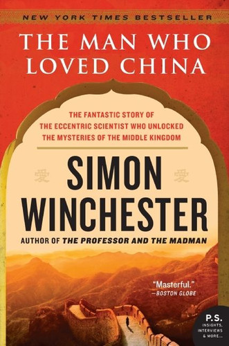The Man Who Loved China: The Fantastic Story of the Eccentric Scientist Who Unlocked the Mysteries of the Middle Kingdom book cover by Simon Winchester