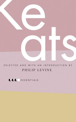Essential Keats: Selected by Philip Levine book cover by John Keats