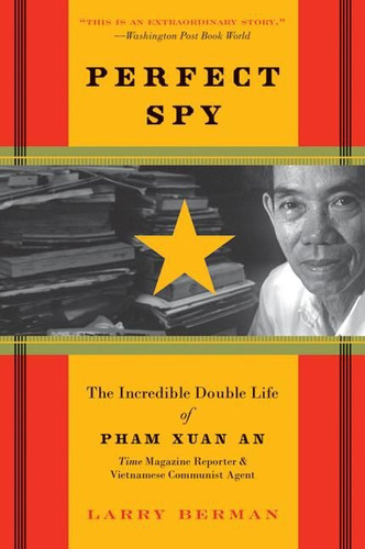 Perfect Spy: The Incredible Double Life of Pham Xuan An, Time Magazine Reporter and Vietnamese Communist Agent book cover by Larry Berman