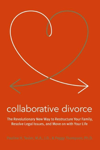 Collaborative Divorce: The Revolutionary New Way to Restructure Your Family, Resolve Legal Issues, and Move on with Your Life book cover by Pauline H. Tesler, Peggy Thompson