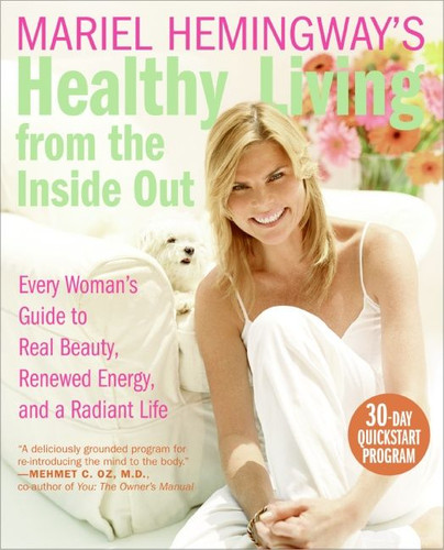 Mariel Hemingway's Healthy Living from the Inside Out: Every Woman’s Guide to Real Beauty, Renewed Energy, and a Radiant Life book cover by Mariel Hemingway