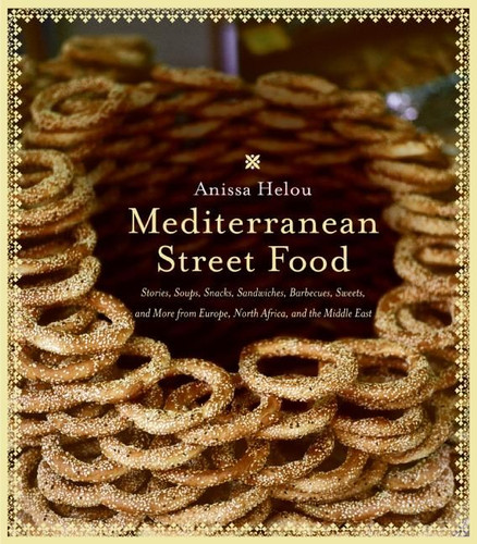 Mediterranean Street Food: Stories, Soups, Snacks, Sandwiches, Barbecues, Sweets, and More from Europe, North Africa, and the Middle East book cover by Anissa Helou