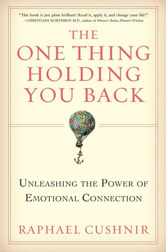 The One Thing Holding You Back: Unleashing the Power of Emotional Connection book cover by Raphael Cushnir
