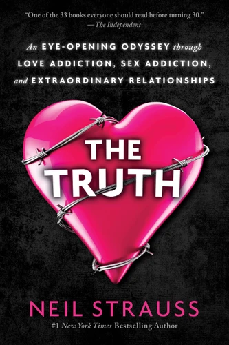 The Truth: An Eye-Opening Odyssey Through Love Addiction, Sex Addiction, and Extraordinary Relationships book cover by Neil Strauss
