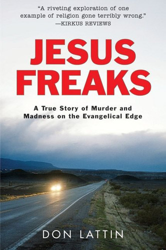 Jesus Freaks: A True Story of Murder and Madness on the Evangelical Edge book cover by Don Lattin