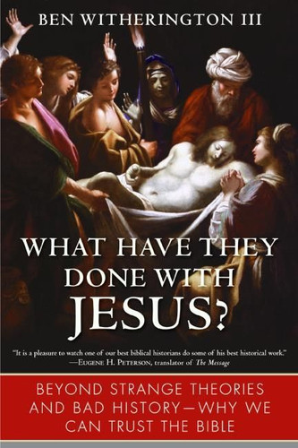 What Have They Done with Jesus?: Beyond Strange Theories and Bad History--Why We Can Trust the Bible book cover by Ben Witherington, III