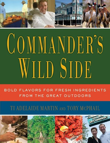 Commander's Wild Side: Bold Flavors for Fresh Ingredients from the Great Outdoors book cover by Ti Adelaide Martin, Tory McPhail