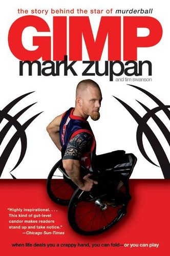GIMP: The Story Behind the Star of Murderball book cover by Mark Zupan, Tim Swanson